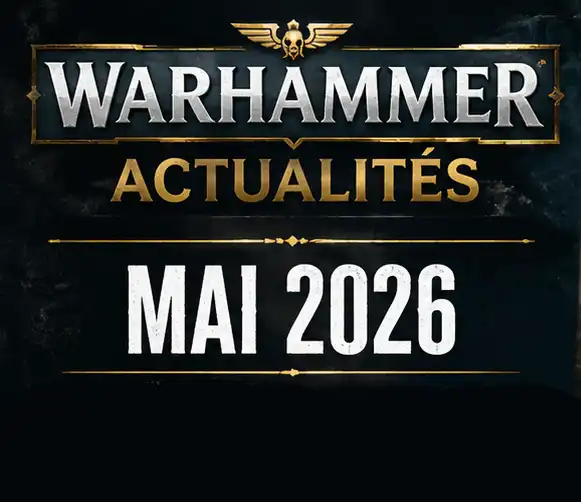 Actualités Warhammer Mai 2026